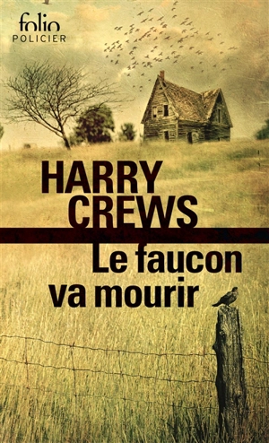 Le faucon va mourir - Harry Crews