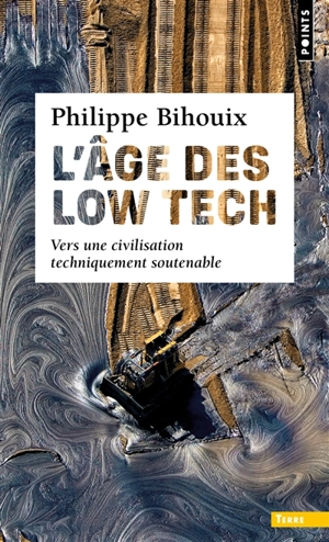 L'âge des low tech : vers une civilisation techniquement soutenable - Philippe Bihouix