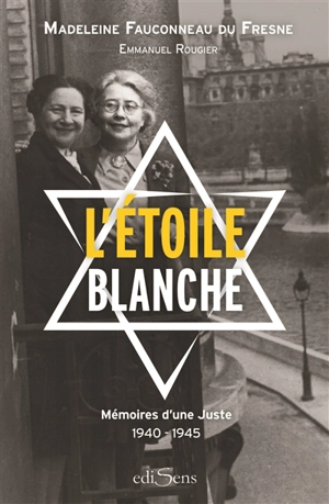 L'étoile blanche : mémoires d'une Juste, 1940-1945 - Madeleine Fauconneau du Fresne