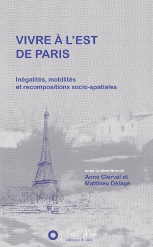 Vivre à l'est de Paris : inégalités, mobilités et recompositions socio-spatiales