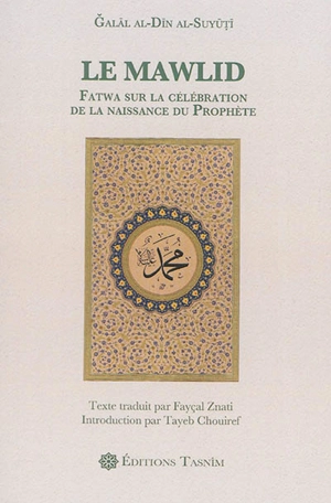Le Mawlid : fatwa sur la célébration de la naissance du Prophète - Abd al-Rahman ibn Abi Bakr al- Suyûtî