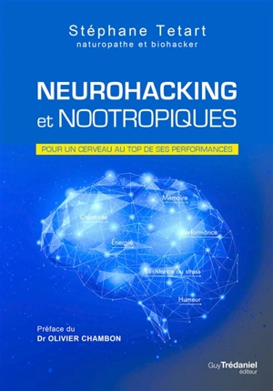 Neurohacking et nootropiques : pour un cerveau au top de ses performances - Stéphane Tétart