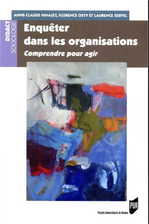 Enquêter dans les organisations : comprendre pour agir - Anne-Claude Hinault