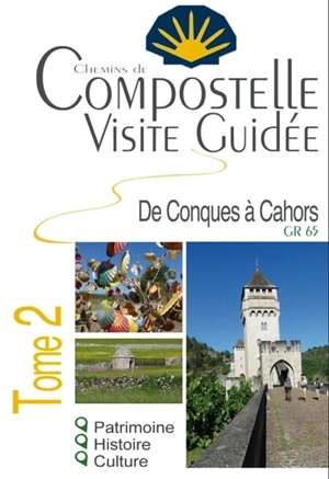 Compostelle : visite guidée. Vol. 2. De Conques à Cahors : GR 65 - Claudine Huaumé-Baudin