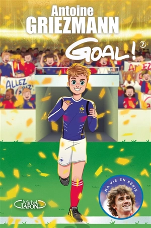 Goal !. Vol. 7. Du rêve à la réalité - Antoine Griezmann