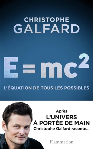 E = mc2 : l'équation de tous les possibles - Christophe Galfard