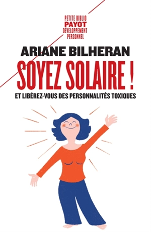 Soyez solaire ! : et libérez-vous des personnalités toxiques - Ariane Bilheran