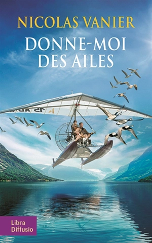 Donne-moi des ailes - Nicolas Vanier