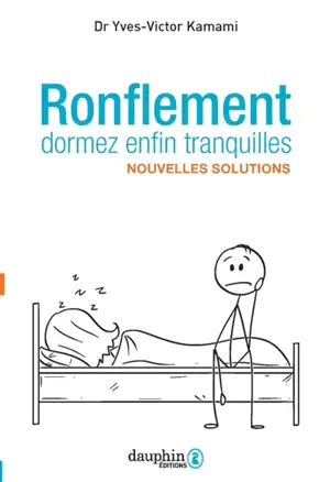 Ronflement : dormez enfin tranquilles : nouvelles solutions - Yves-Victor Kamami