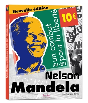 Nelson Mandela : un combat pour la liberté : 1918-2013 - Jean-François Demay