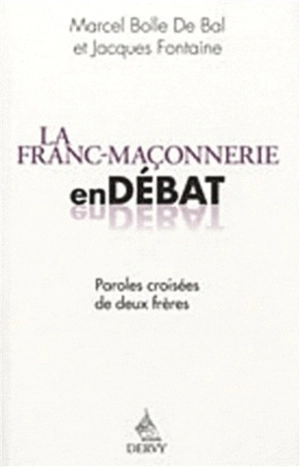 La franc-maçonnerie en débat : paroles croisées de deux frères - Marcel Bolle de Bal