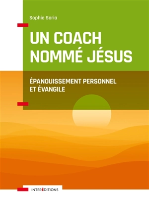 Un coach nommé Jésus : épanouissement personnel et Evangile - Sophie Soria