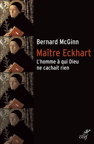 Maître Eckhart : l'homme à qui Dieu ne cachait rien - Bernard McGinn