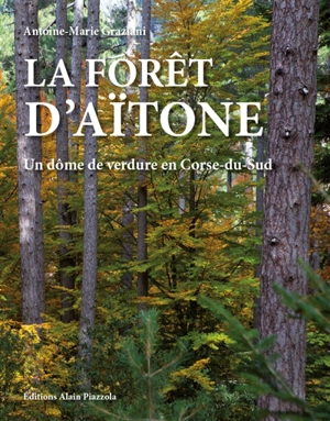 La forêt d'Aïtone : un dôme de verdure en Corse-du-Sud - Antoine-Marie Graziani