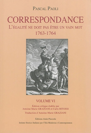 Correspondance. Vol. 6. L'égalité ne doit pas être un vain mot : 1763-1764 - Pasquale Paoli