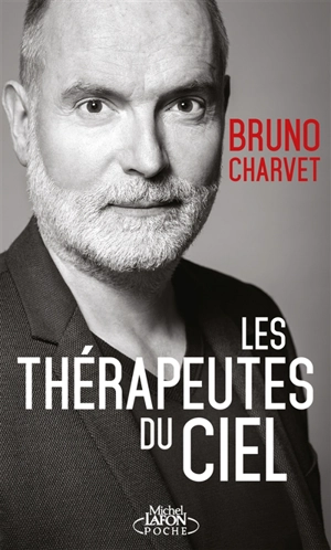 Les thérapeutes du ciel : comment les âmes soignent les vivants - Bruno Charvet