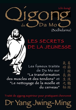 Qigong de Da Mo (Bodhidarma) : les secrets de la jeunesse : traité de qigong supérieur pour pratiquant chevronné - Jwingming Yang