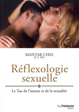 Réflexologie sexuelle : le tao de l'amour et de la sexualité : guide pour les amants - Mantak Chia