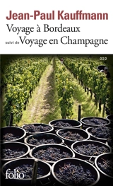 Voyage à Bordeaux : 1989. Voyage en Champagne : 1990 - Jean-Paul Kauffmann