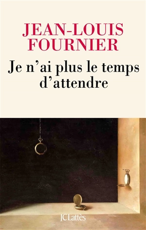 Je n'ai plus le temps d'attendre - Jean-Louis Fournier