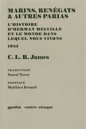 Marins, renégats & autres parias : l'histoire d'Herman Melville et le monde dans lequel nous vivons : 1953 - Cyril Lionel Robert James