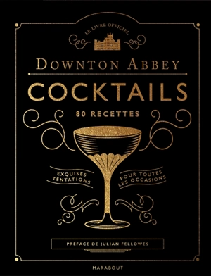 Downton Abbey cocktails, 80 recettes : exquises tentations pour toutes les occasions : le livre officiel - Lou Bustamante