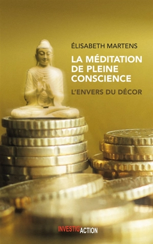 La méditation de pleine conscience : l'envers du décor - Elisabeth Martens