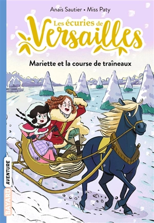 Les écuries de Versailles. Vol. 5. Mariette et la course de traîneaux - Anaïs Sautier