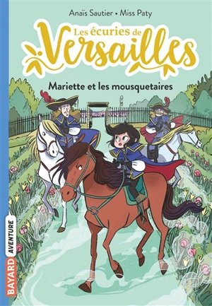 Les écuries de Versailles. Vol. 4. Mariette et les mousquetaires - Anaïs Sautier