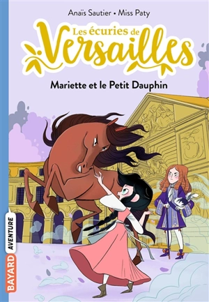 Les écuries de Versailles. Vol. 2. Mariette et le petit Dauphin - Anaïs Sautier