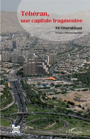 Téhéran, une capitale fragmentée - Ali Gharakhani