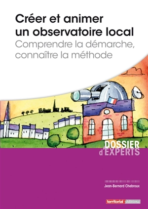 Créer et animer un observatoire local : comprendre la démarche, connaître la méthode - Jean-Bernard Chebroux