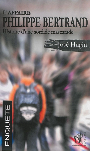 L'affaire Philippe Bertrand : histoire d'une sordide mascarade - José Hugin