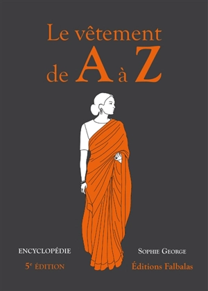 Le vêtement de A à Z : encyclopédie thématique de la mode et du textile - Sophie George