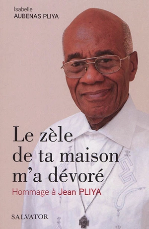 Le zèle de ta maison m'a dévoré : hommage à Jean Pliya - Isabelle Aubenas Pliya