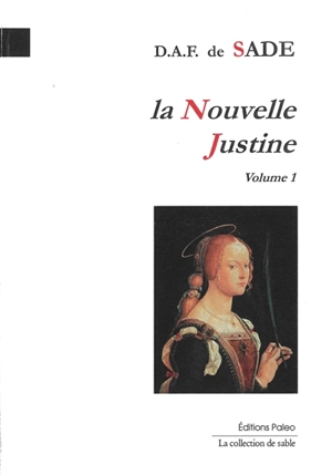 La nouvelle Justine ou Les malheurs de la vertu : tome premier. L'histoire de Juliette, sa soeur - Donatien Alphonse François de Sade