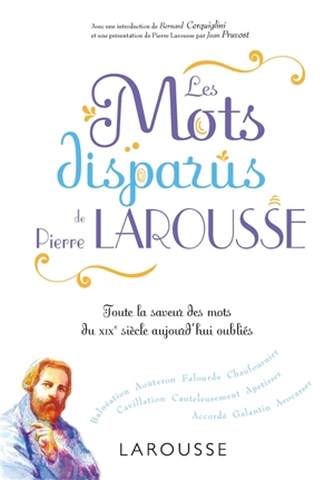 Les mots disparus de Pierre Larousse : toute la saveur des mots du XIXe siècle aujourd'hui oubliés - Pierre Larousse