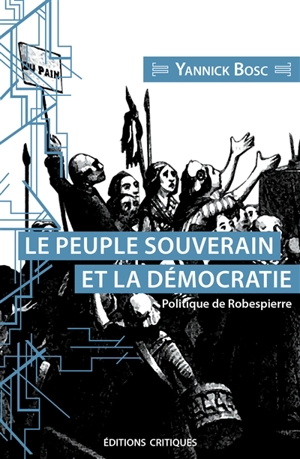 Le peuple souverain et la démocratie : politique de Robespierre - Yannick Bosc