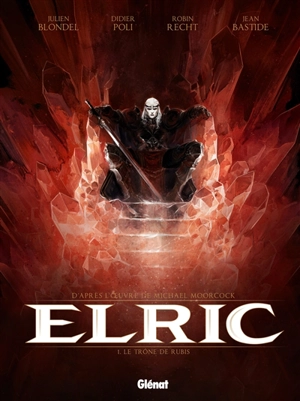 Elric. Vol. 1. Le trône de rubis - Julien Blondel