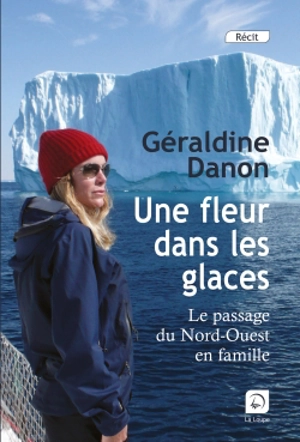 Une fleur dans les glaces : le passage du Nord-Ouest en famille - Géraldine Danon