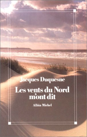 Les vents du nord m'ont dit : chroniques, souvenirs et rêves - Jacques Duquesne