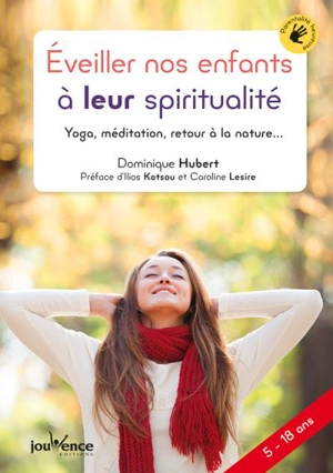 Eveiller nos enfants à leur spiritualité : yoga, méditation, retour à la nature... - Dominique Hubert