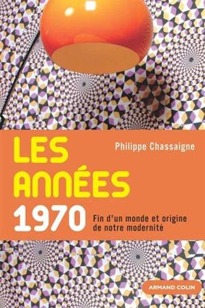 Les années 1970 : fin d'un monde et origine de notre modernité - Philippe Chassaigne