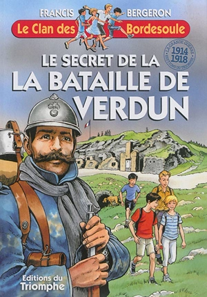 Le clan des Bordesoule. Vol. 32. Le secret de la bataille de Verdun : une aventure du clan des Bordesoule - Francis Bergeron