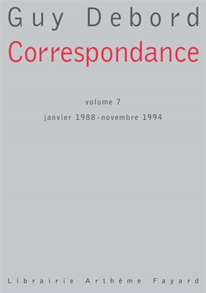 Correspondance. Vol. 7. Janvier 1988-novembre 1994 - Guy Debord