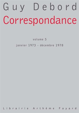 Correspondance. Vol. 5. Janvier 1973-décembre 1978 - Guy Debord