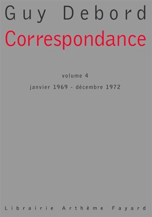 Correspondance. Vol. 4. Janvier 1969-décembre 1972 - Guy Debord