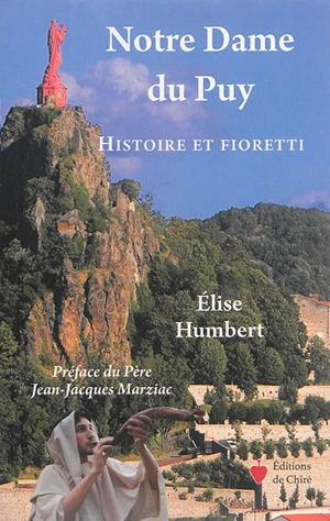 Notre-Dame du Puy : histoire et fioretti - Elise Humbert