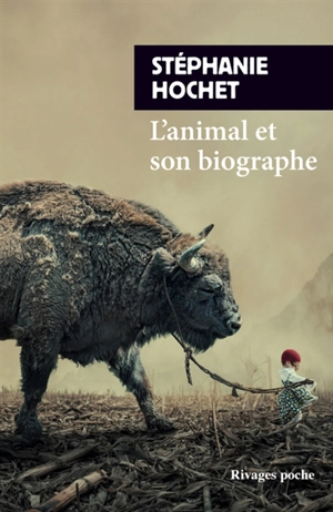 L'animal et son biographe - Stéphanie Hochet