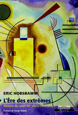 L'ère des extrêmes : histoire du court XXe siècle (1914-1991) - Eric John Hobsbawm
